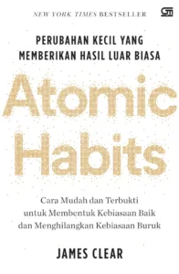 Atomic Habits Perubahan Kecil yang memberikan hasil luar biasa James