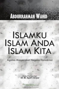 Islamku Islam Anda Islam Kita (oleh KH Abdurrahman Wahid)