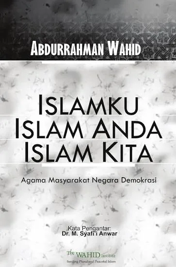 Islamku Islam Anda Islam Kita (oleh KH Abdurrahman Wahid)